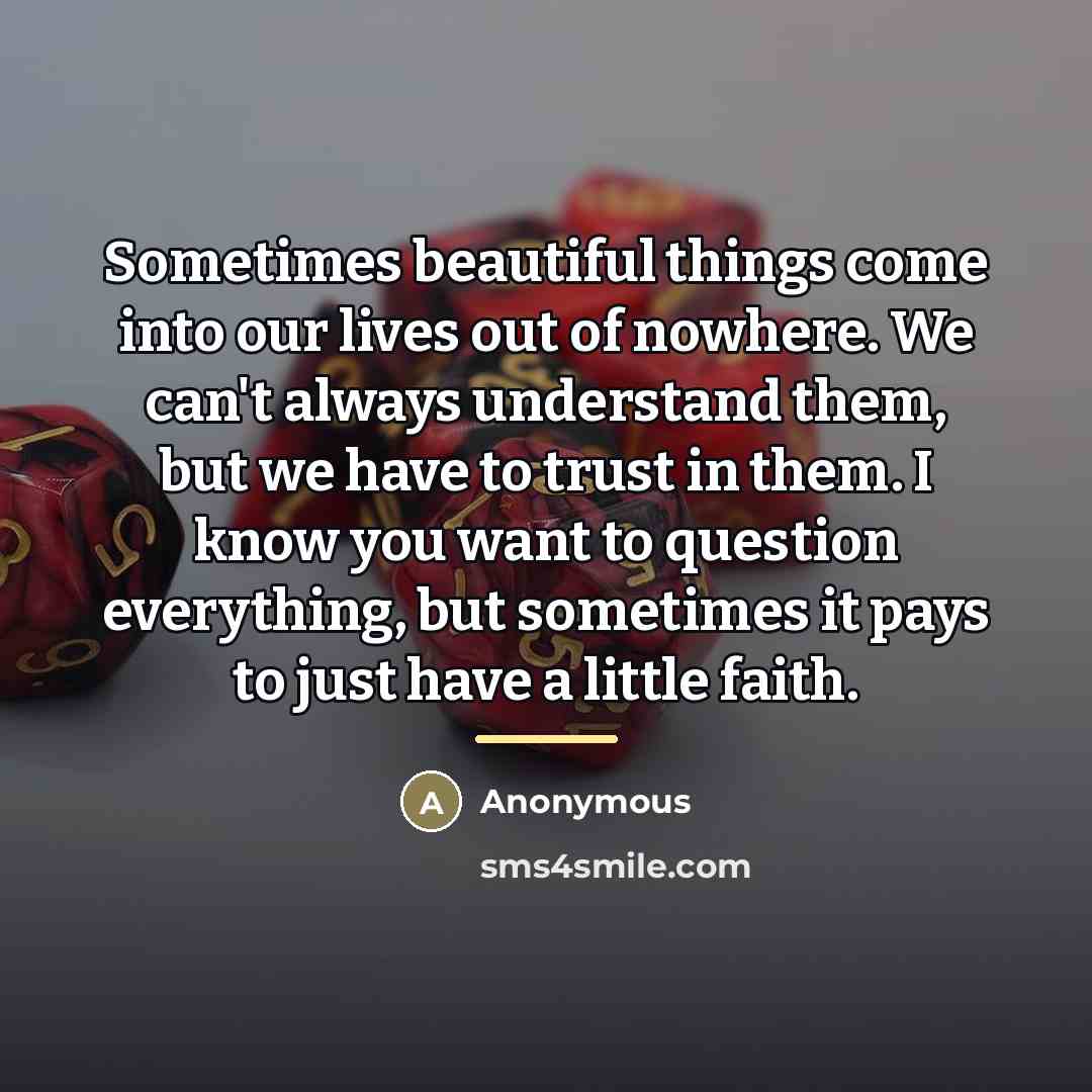 “Sometimes beautiful things come into our lives out of nowhere.…” quote by Anonymous