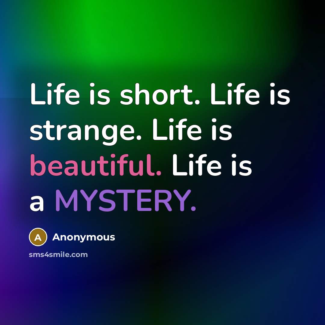“Life is short. Life is strange. Life is beautiful. Life…” quote by Anonymous