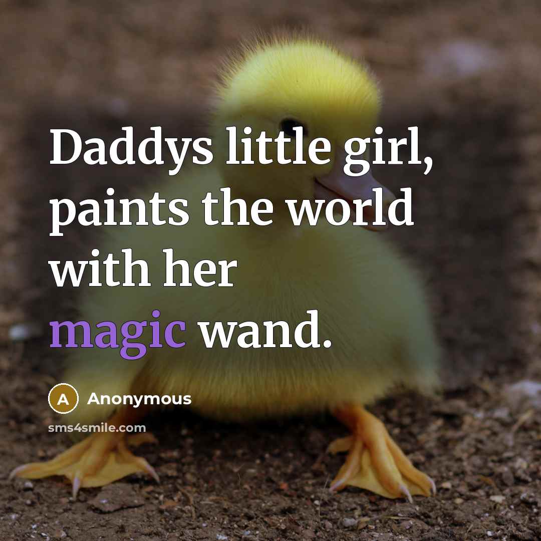 “Daddys little girl, paints the world with her magic wand.…” quote by Anonymous