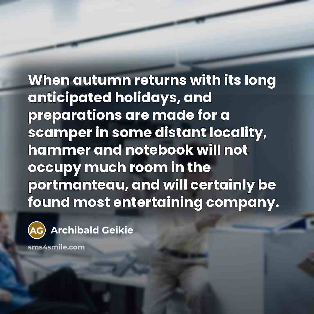 “When autumn returns with its long anticipated holidays, and preparations…” quote by Archibald Geikie