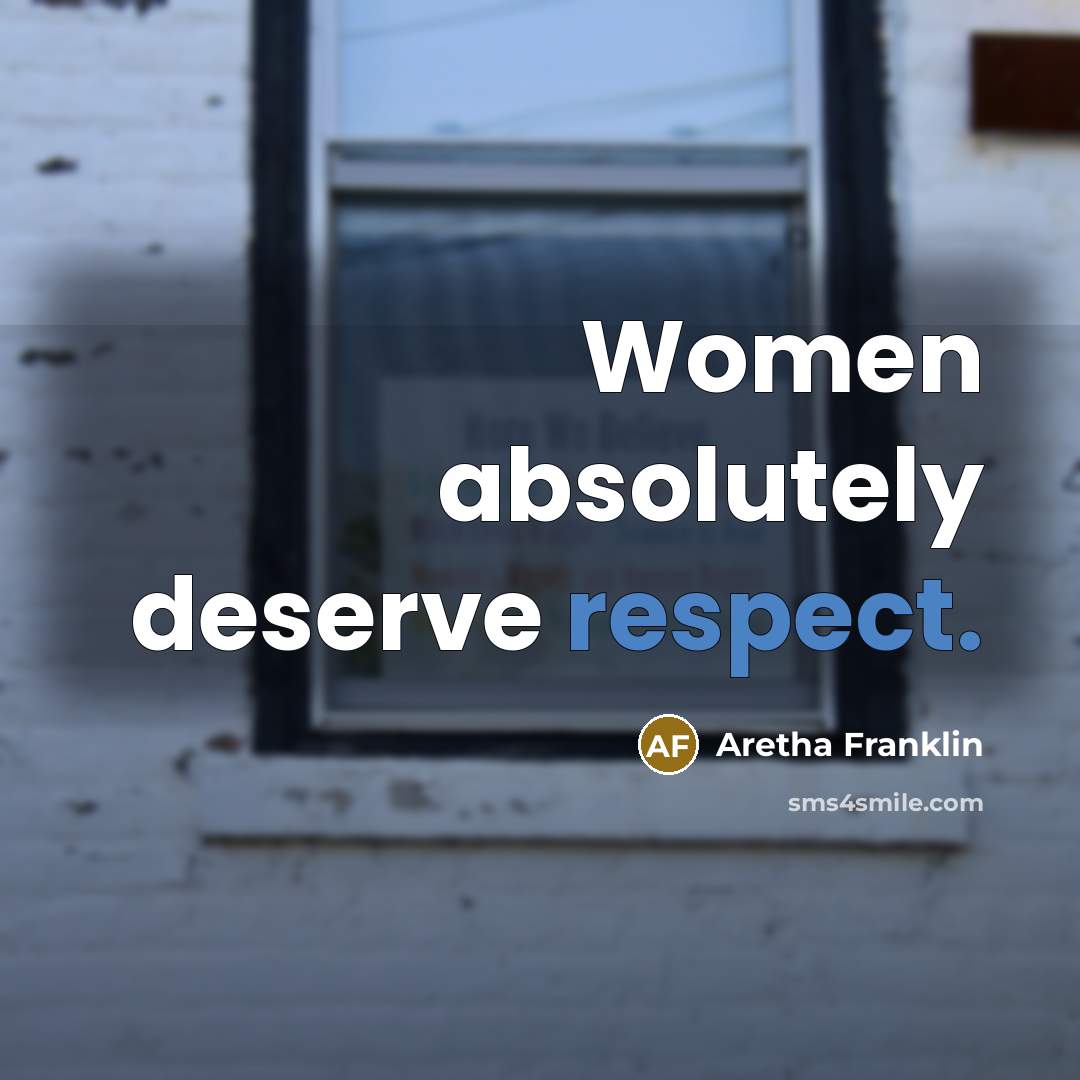 “Women absolutely deserve respect.…” quote by Aretha Franklin