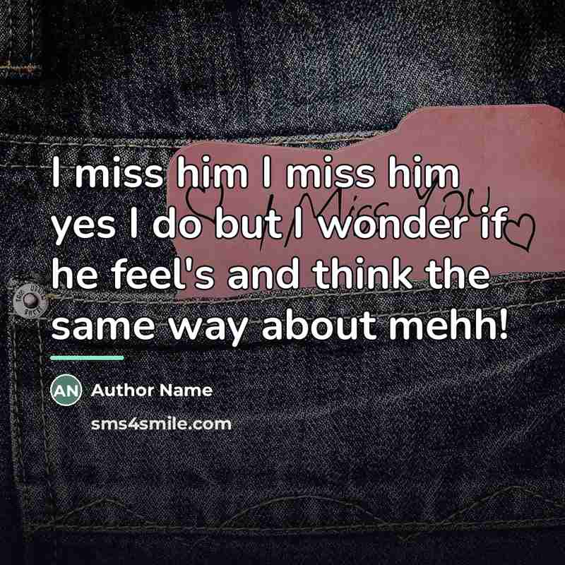 “I miss him I miss him yes I do but…” quote by Author Name