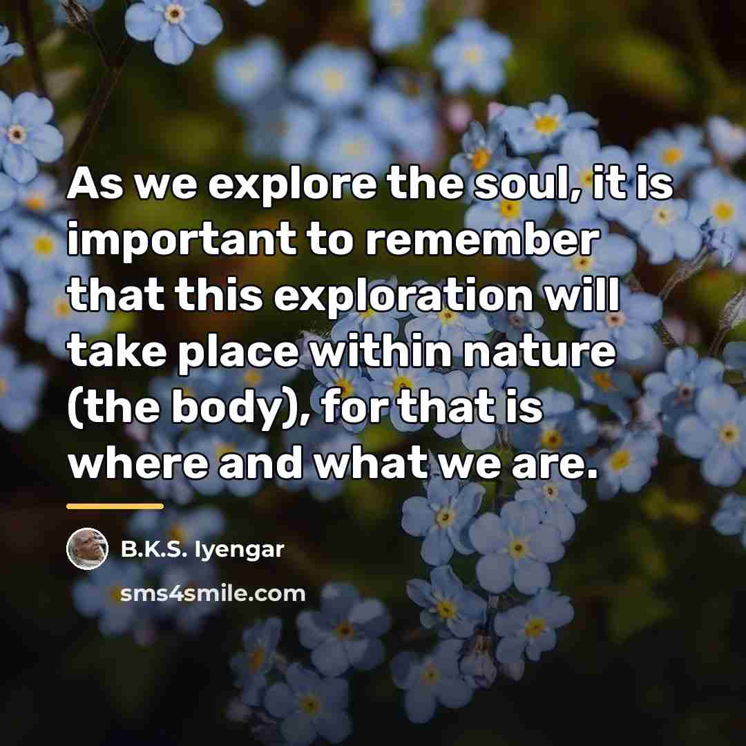 “As we explore the soul, it is important to remember…” quote by B.K.S. Iyengar
