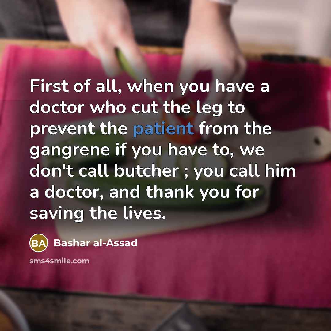 “First of all, when you have a doctor who cut…” quote by Bashar al-Assad