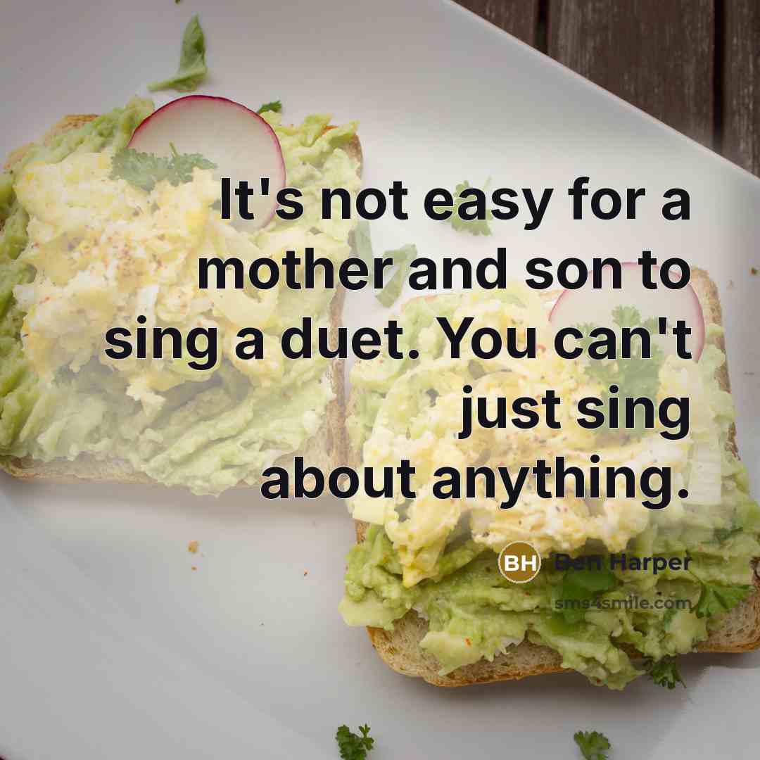 “It's not easy for a mother and son to sing…” quote by Ben Harper