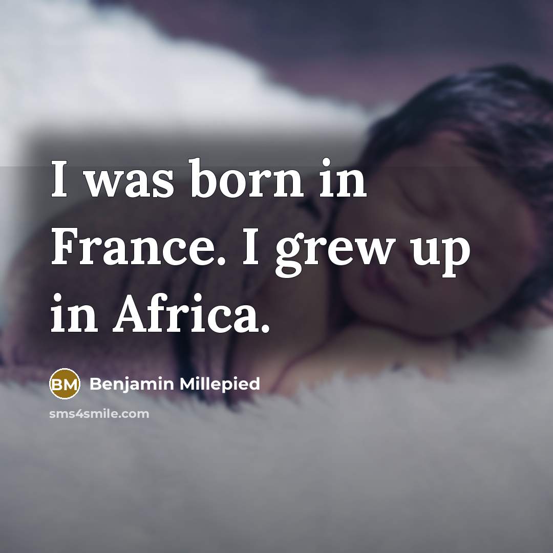 “I was born in France. I grew up in Africa.…” quote by Benjamin Millepied