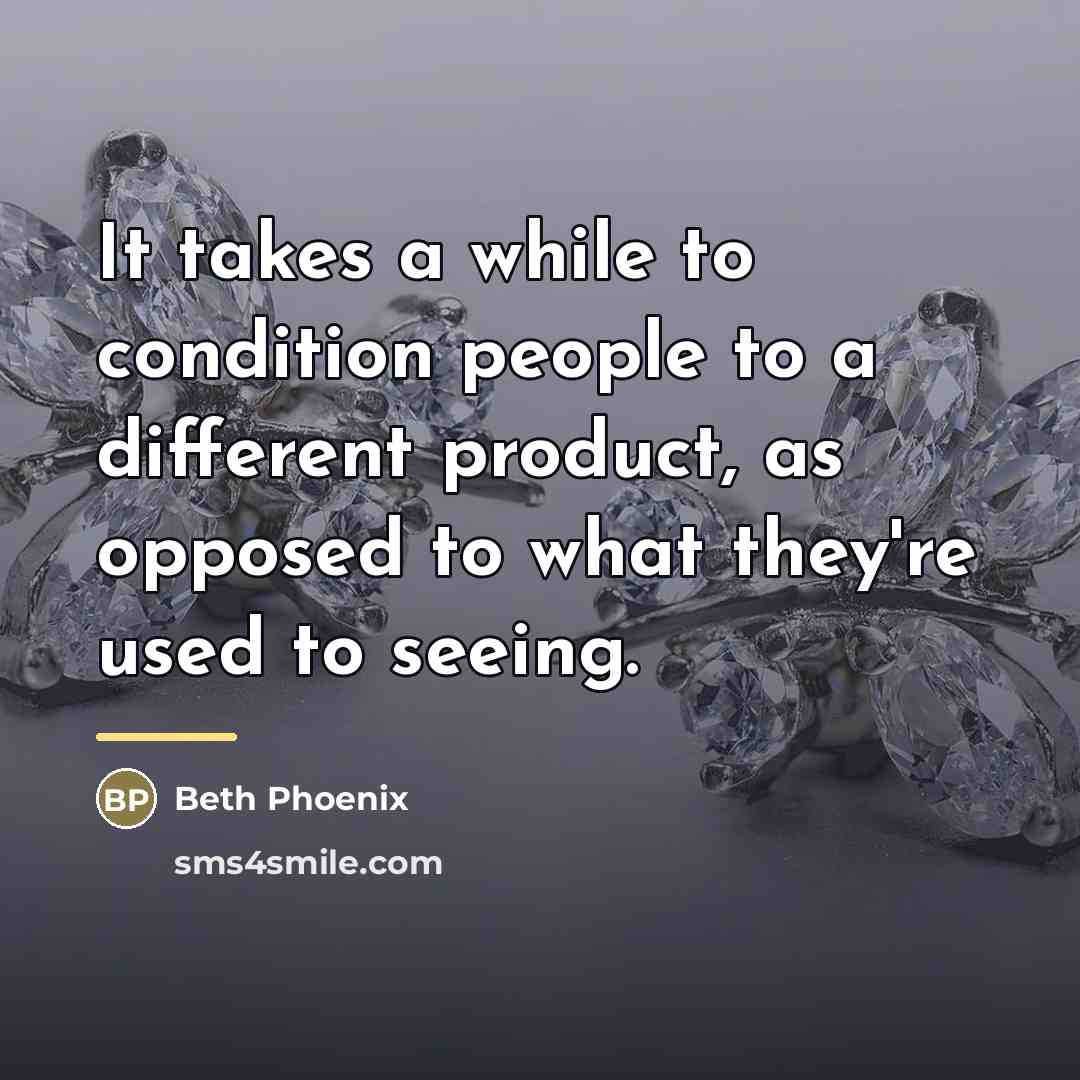 “It takes a while to condition people to a different…” quote by Beth Phoenix