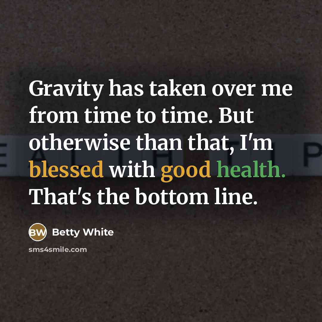 “Gravity has taken over me from time to time. But…” quote by Betty White