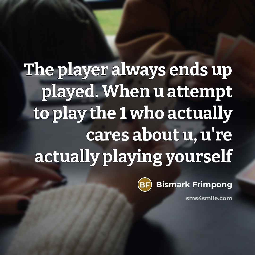 “The player always ends up played. When u attempt to…” quote by Bismark Frimpong