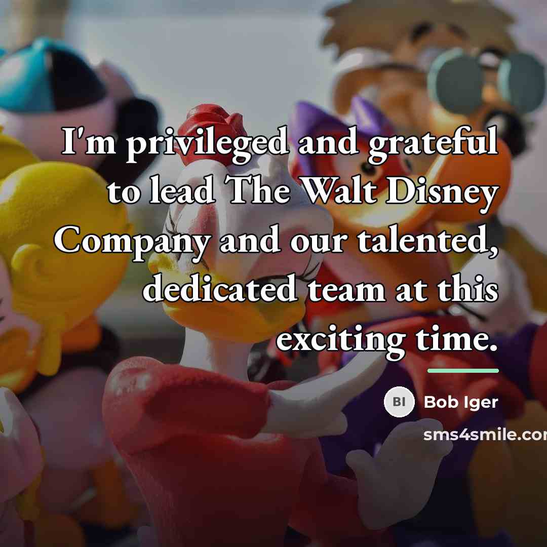 “I'm privileged and grateful to lead The Walt Disney Company…” quote by Bob Iger