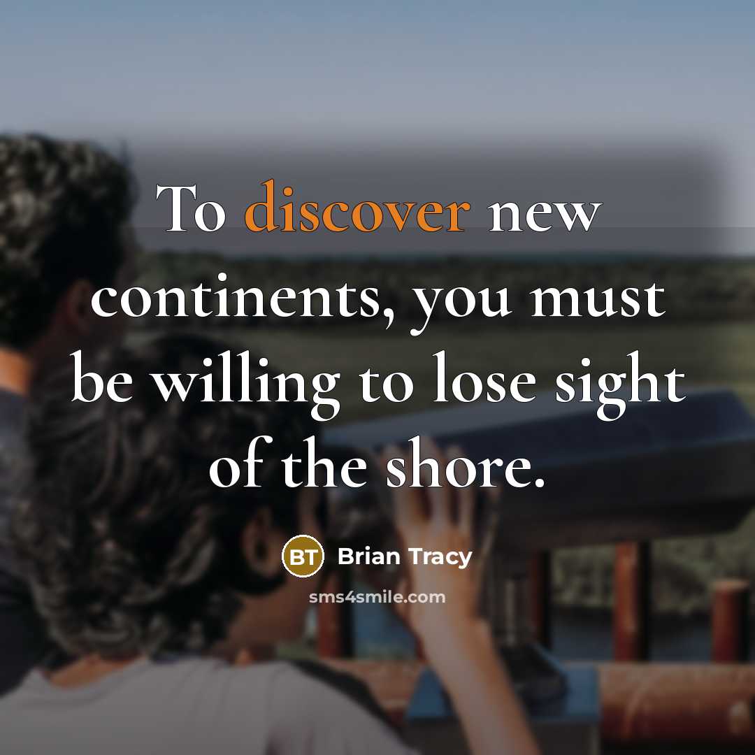 “To discover new continents, you must be willing to lose…” quote by Brian Tracy