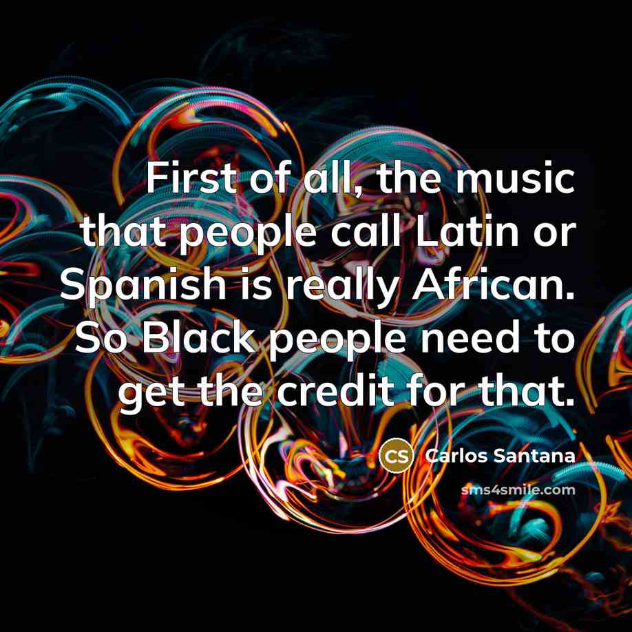 “First of all, the music that people call Latin or…” quote by Carlos Santana