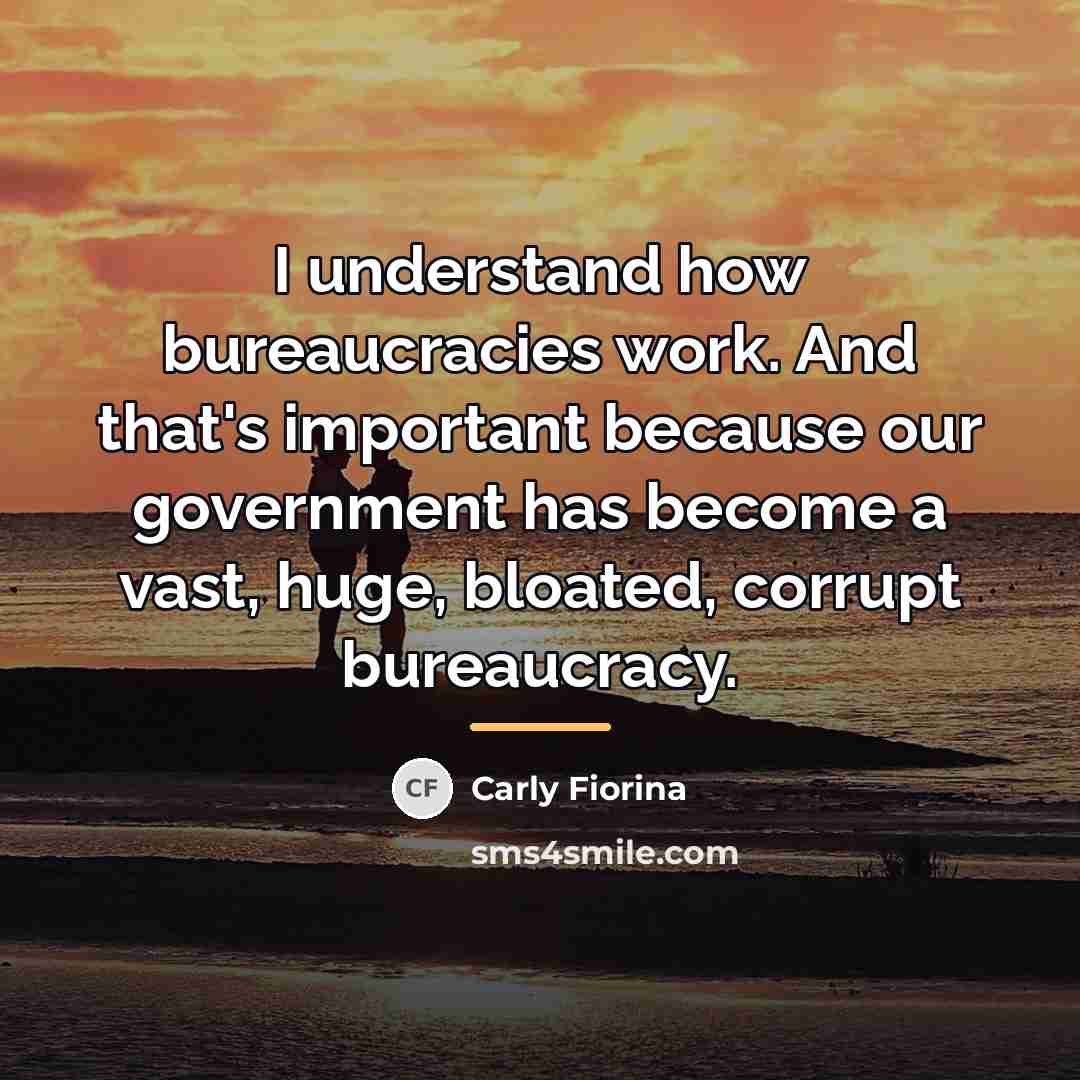 “I understand how bureaucracies work. And that's important because our…” quote by Carly Fiorina