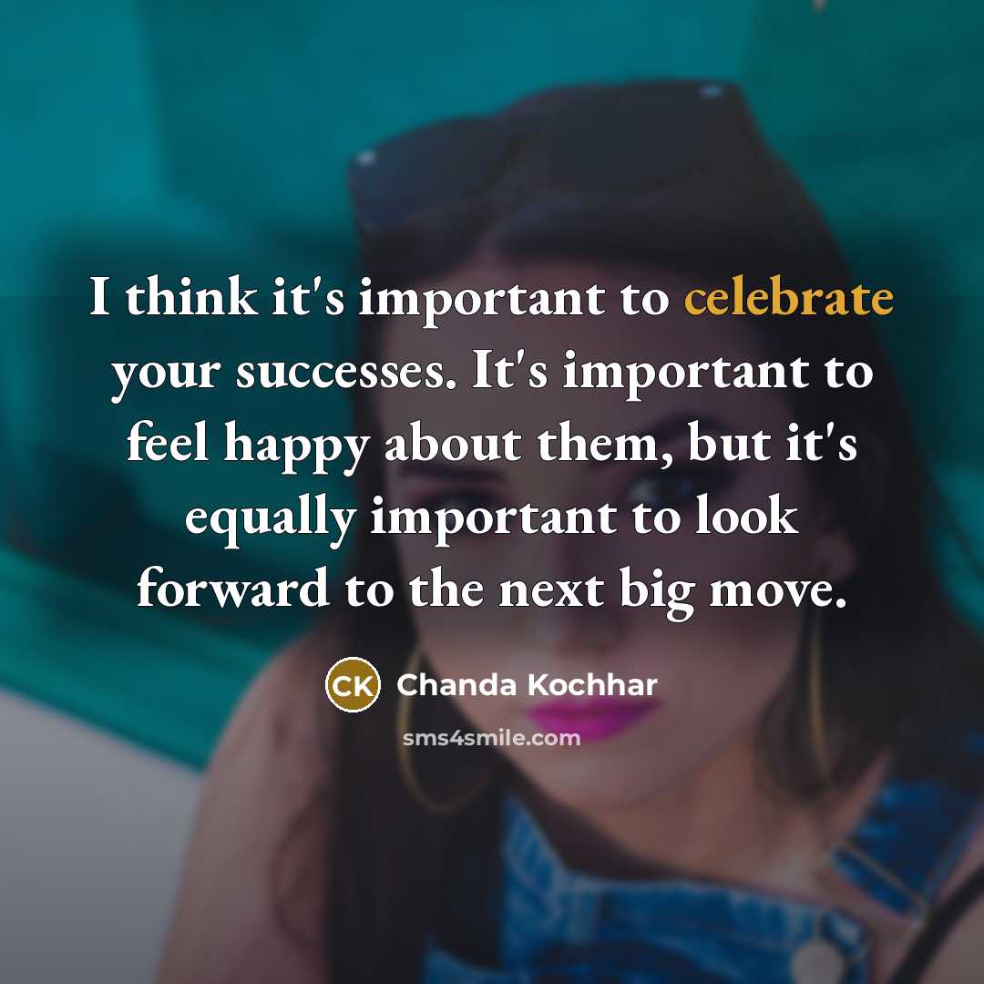 “I think it's important to celebrate your successes. It's important…” quote by Chanda Kochhar