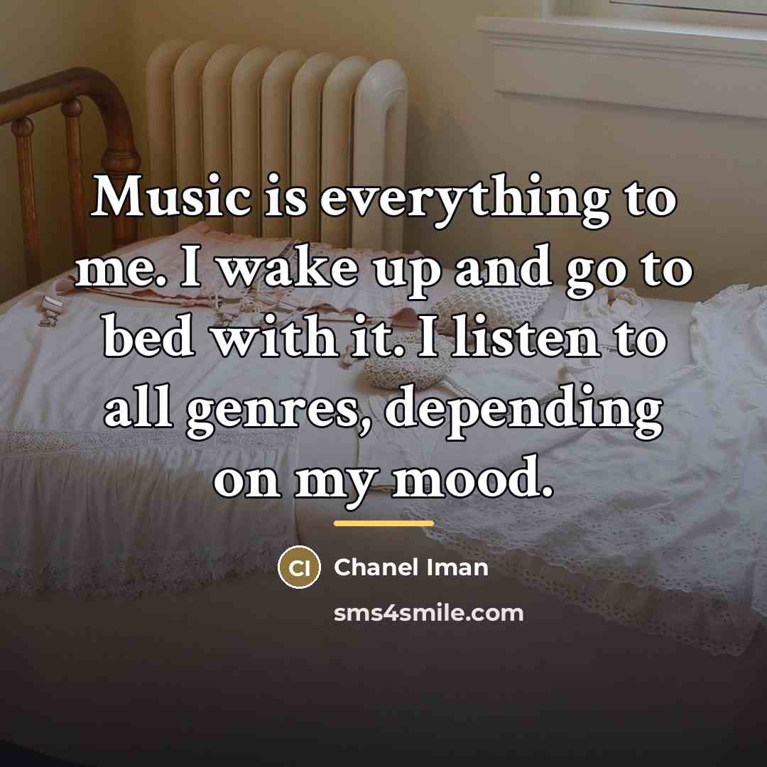 “Music is everything to me. I wake up and go…” quote by Chanel Iman