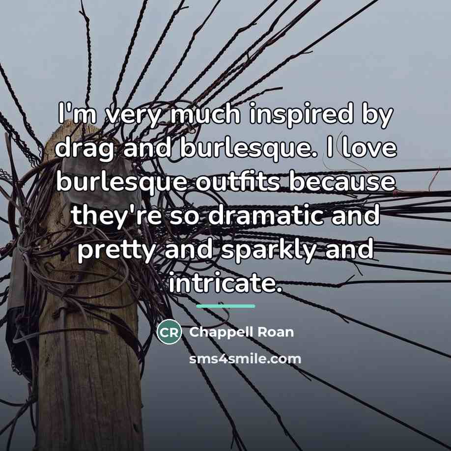“I'm very much inspired by drag and burlesque. I love…” quote by Chappell Roan