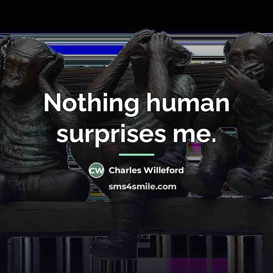 “Nothing human surprises me.…” quote by Charles Willeford