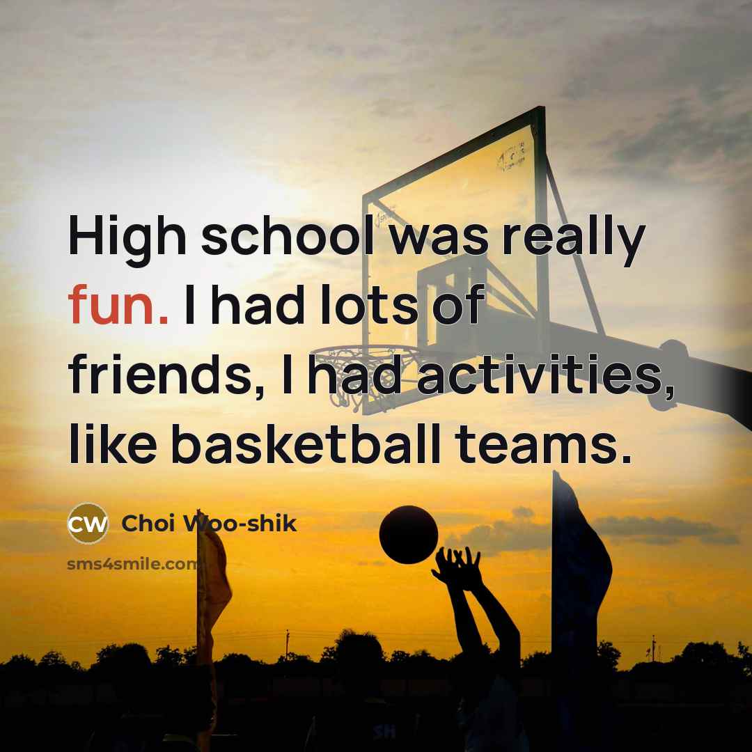 “High school was really fun. I had lots of friends,…” quote by Choi Woo-shik