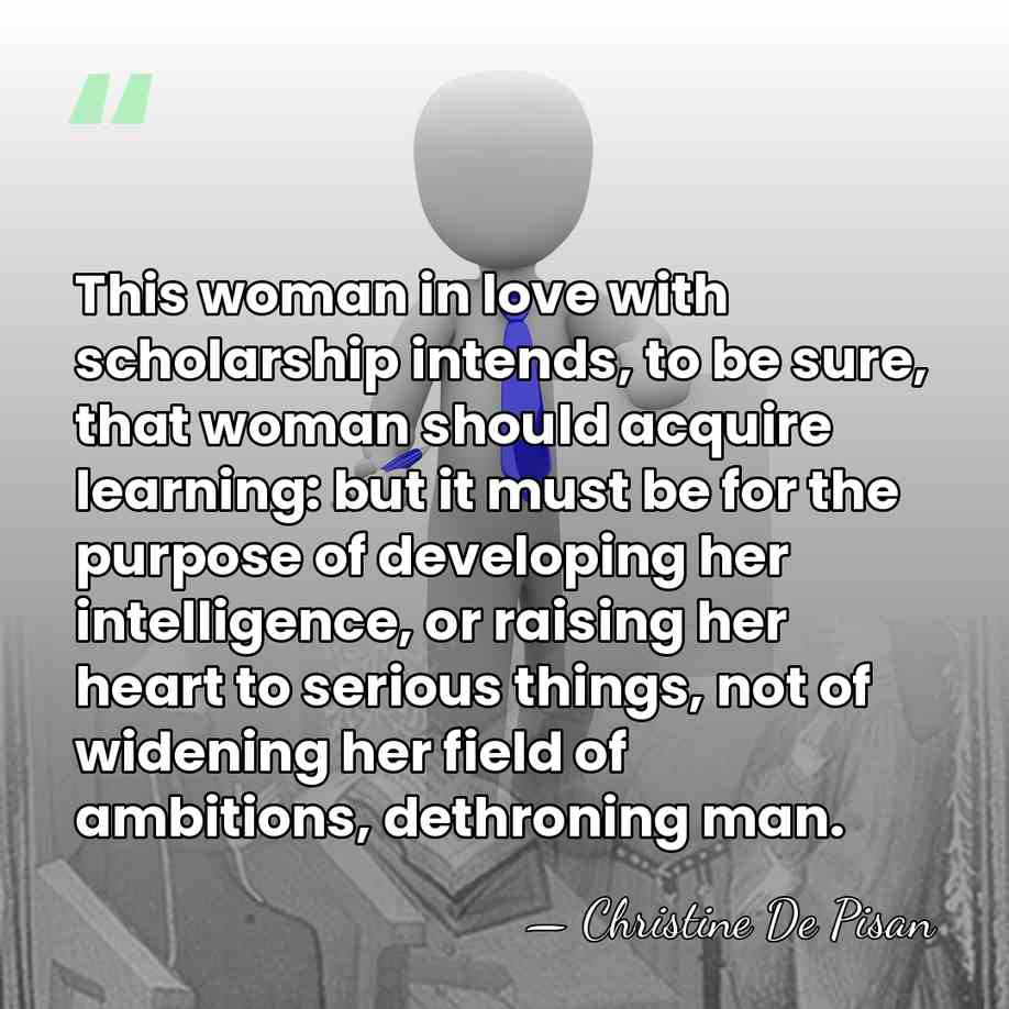 This woman in love with scholarship intends, to be sure, that woman&hellip; - Christine De Pisan
