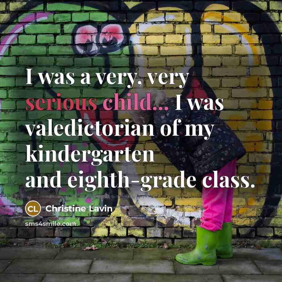 “I was a very, very serious child... I was valedictorian…” quote by Christine Lavin