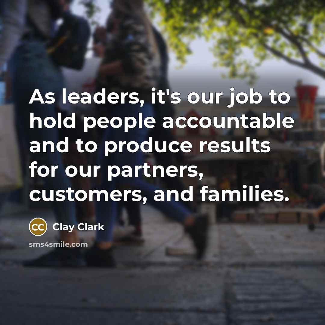 “As leaders, it's our job to hold people accountable and…” quote by Clay Clark