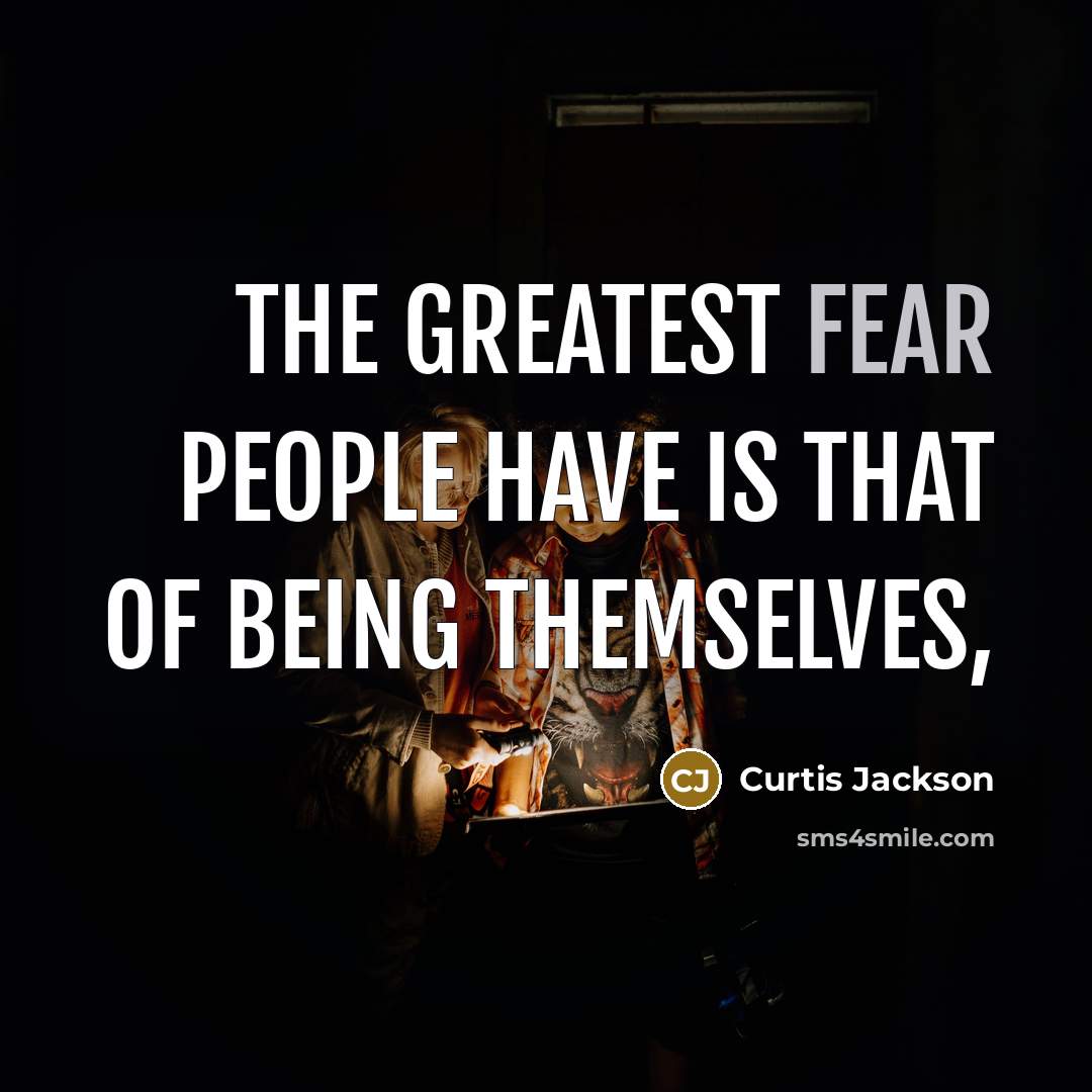 “The greatest fear people have is that of being themselves,…” quote by Curtis Jackson