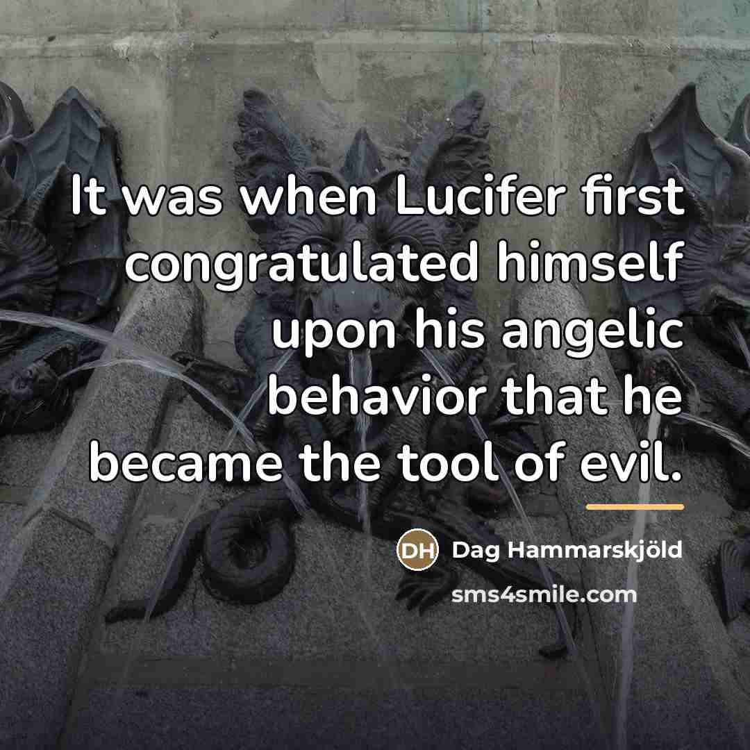 “It was when Lucifer first congratulated himself upon his angelic…” quote by Dag Hammarskjold