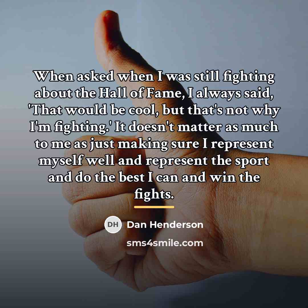 “When asked when I was still fighting about the Hall…” quote by Dan Henderson