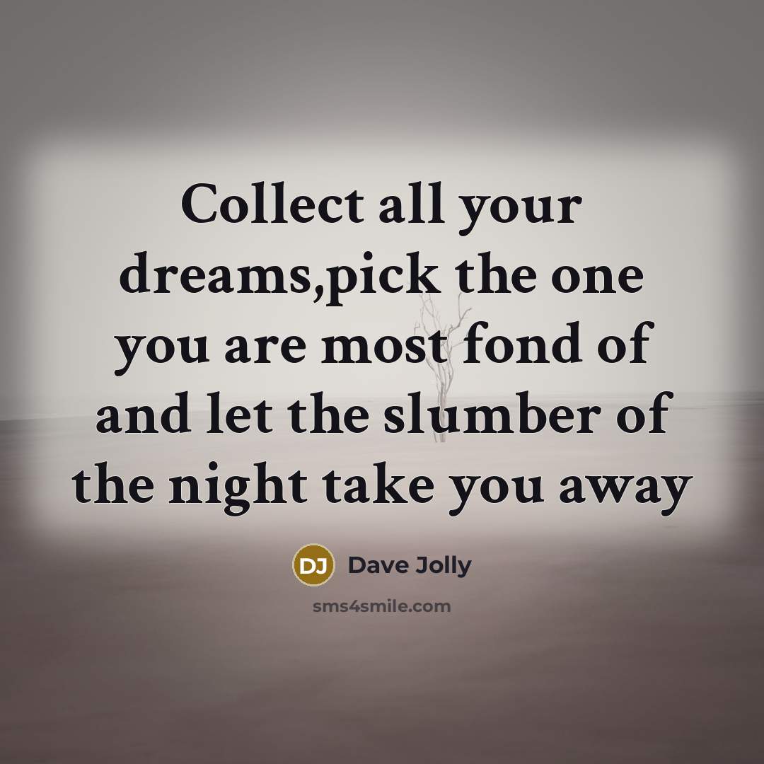 “Collect all your dreams,pick the one you are most fond…” quote by Dave Jolly