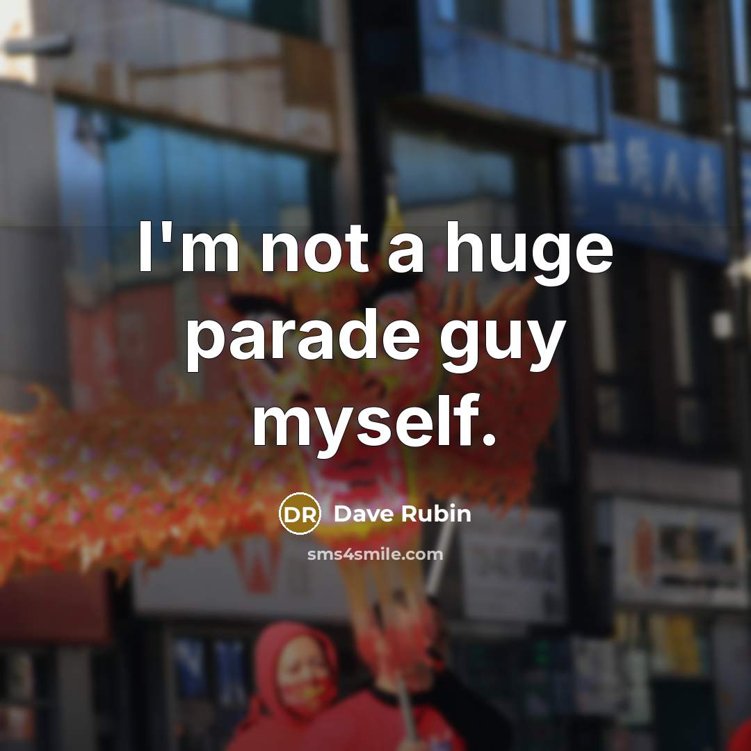 “I'm not a huge parade guy myself.…” quote by Dave Rubin