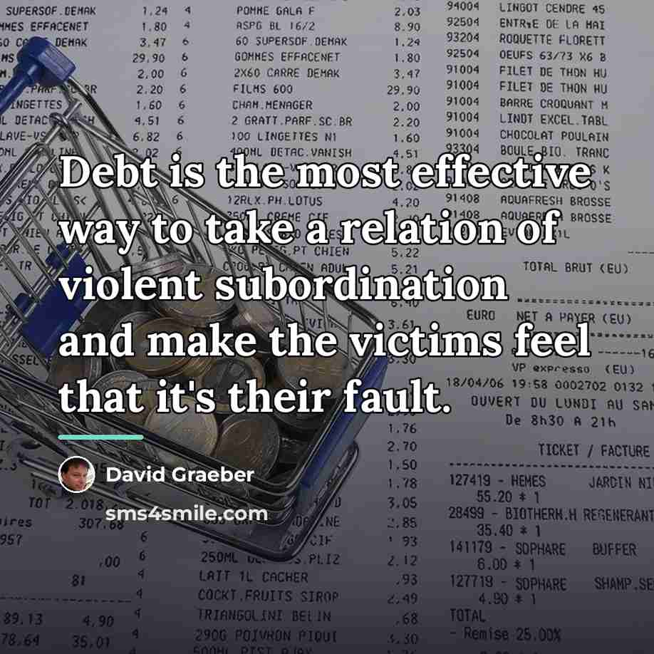 “Debt is the most effective way to take a relation…” quote by David Graeber