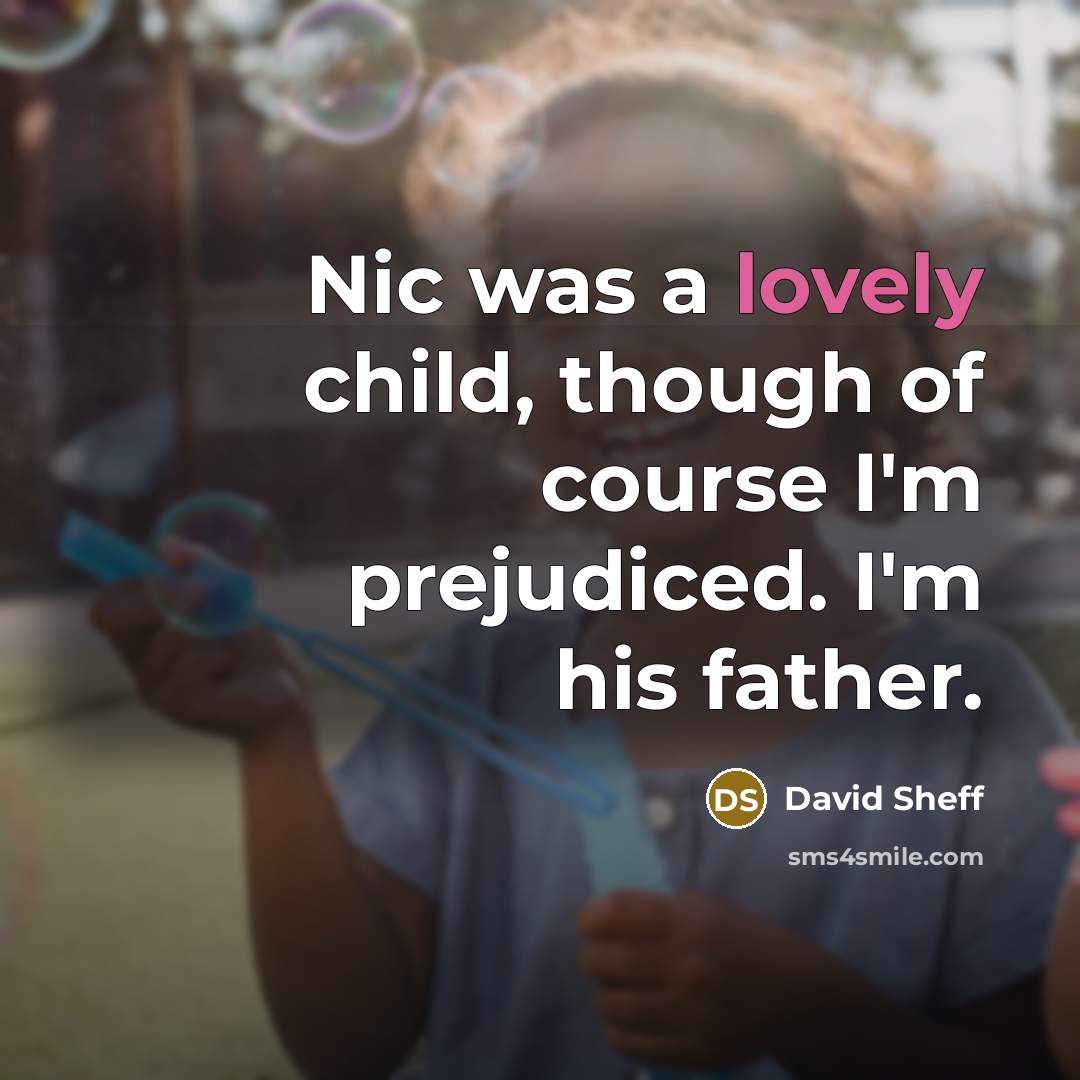 “Nic was a lovely child, though of course I'm prejudiced.…” quote by David Sheff
