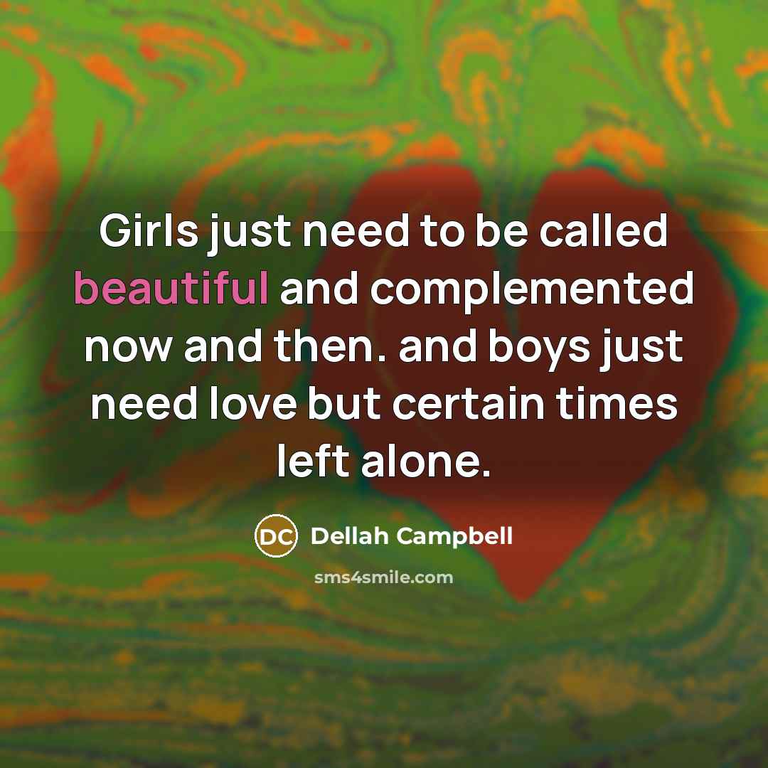 “Girls just need to be called beautiful and complemented now…” quote by Dellah Campbell