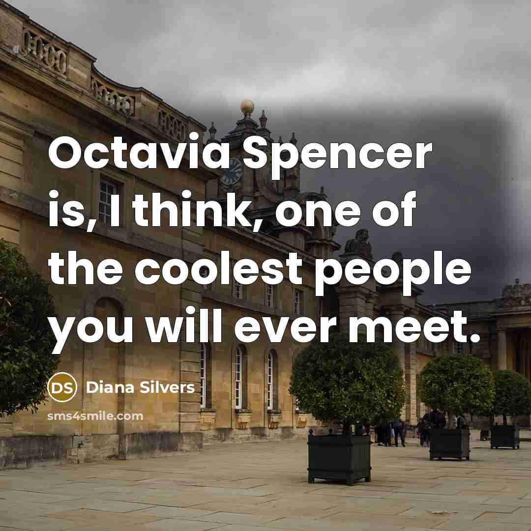 “Octavia Spencer is, I think, one of the coolest people…” quote by Diana Silvers