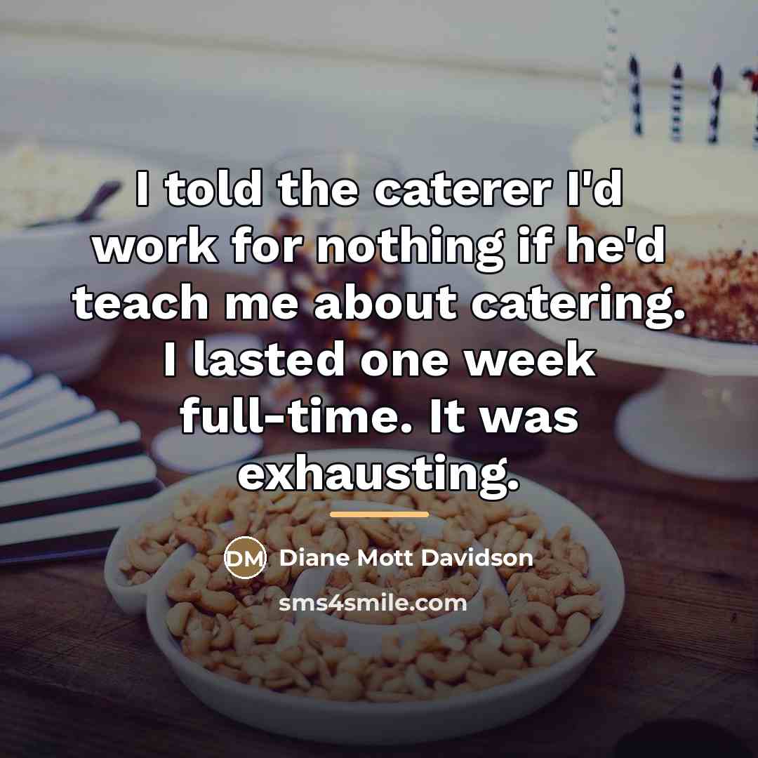 “I told the caterer I'd work for nothing if he'd…” quote by Diane Mott Davidson
