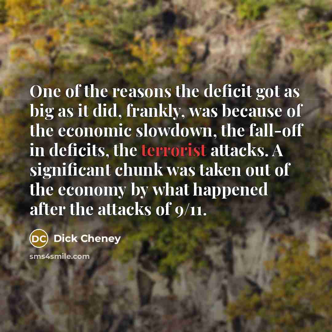 “One of the reasons the deficit got as big as…” quote by Dick Cheney