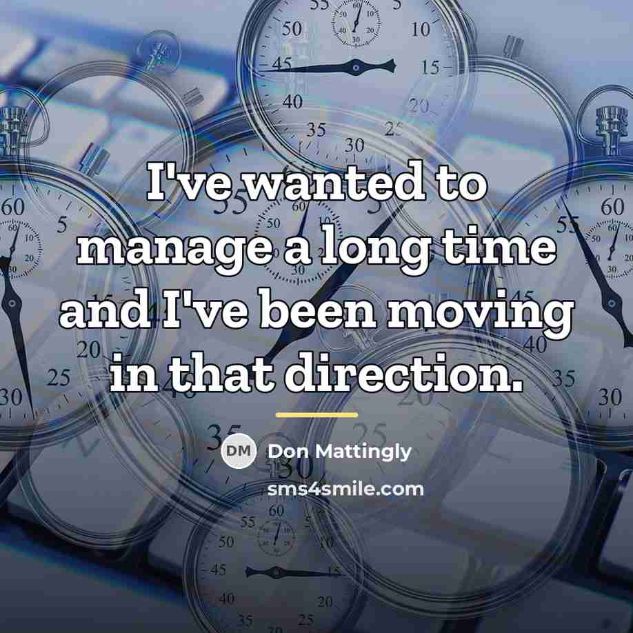 “I've wanted to manage a long time and I've been…” quote by Don Mattingly