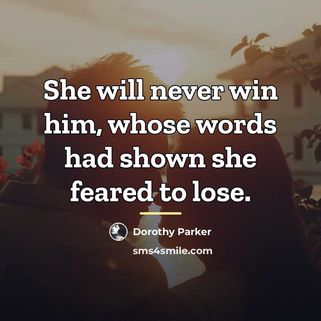“She will never win him, whose words had shown she…” quote by Dorothy Parker