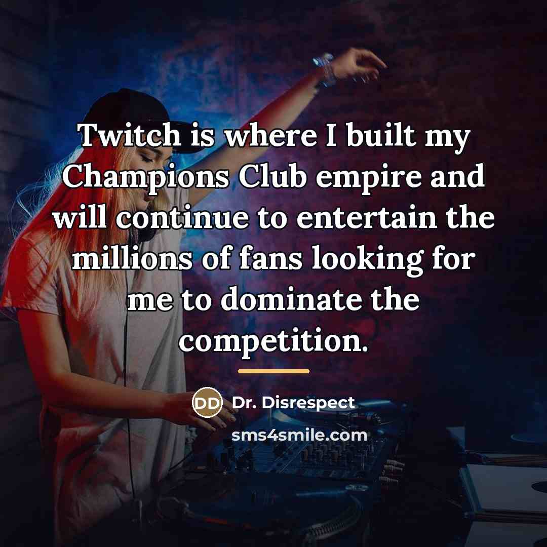 “Twitch is where I built my Champions Club empire and…” quote by Dr. Disrespect