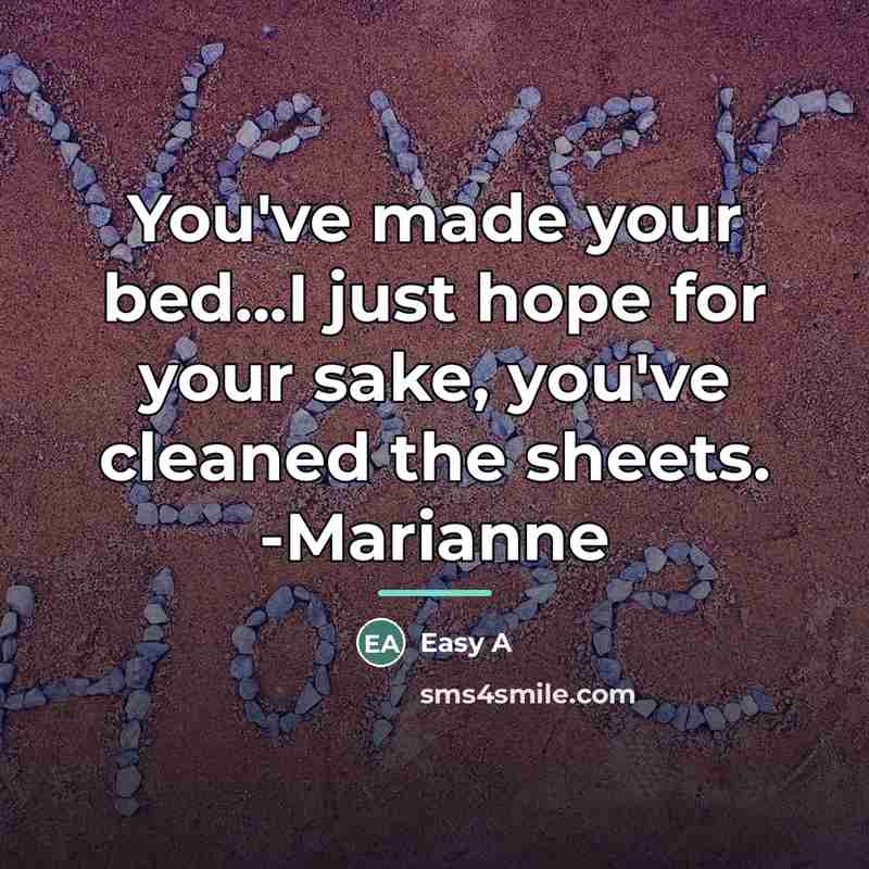 “You've made your bed...I just hope for your sake, you've…” quote by Easy A