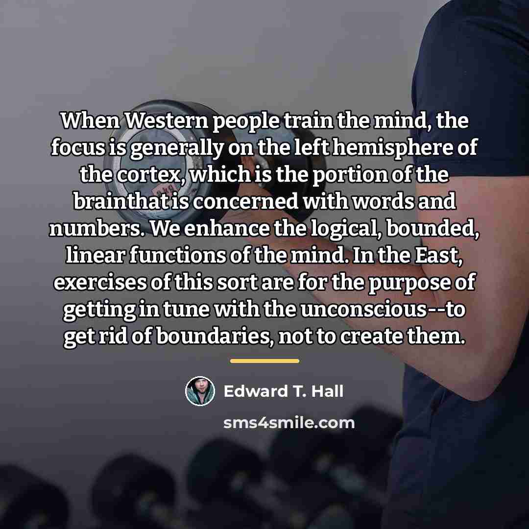 “When Western people train the mind, the focus is generally…” quote by Edward T. Hall