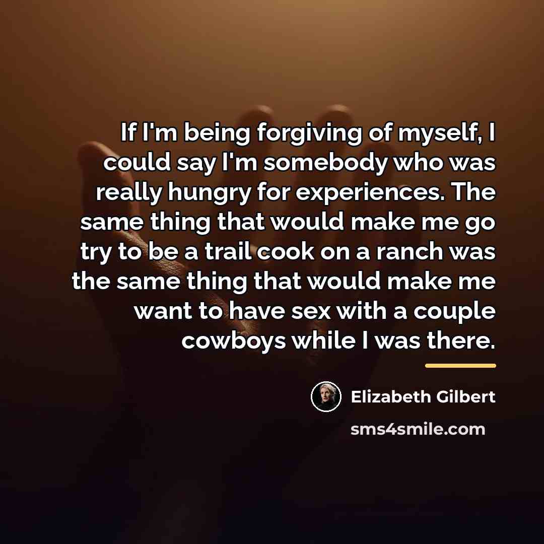 “If I'm being forgiving of myself, I could say I'm…” quote by Elizabeth Gilbert