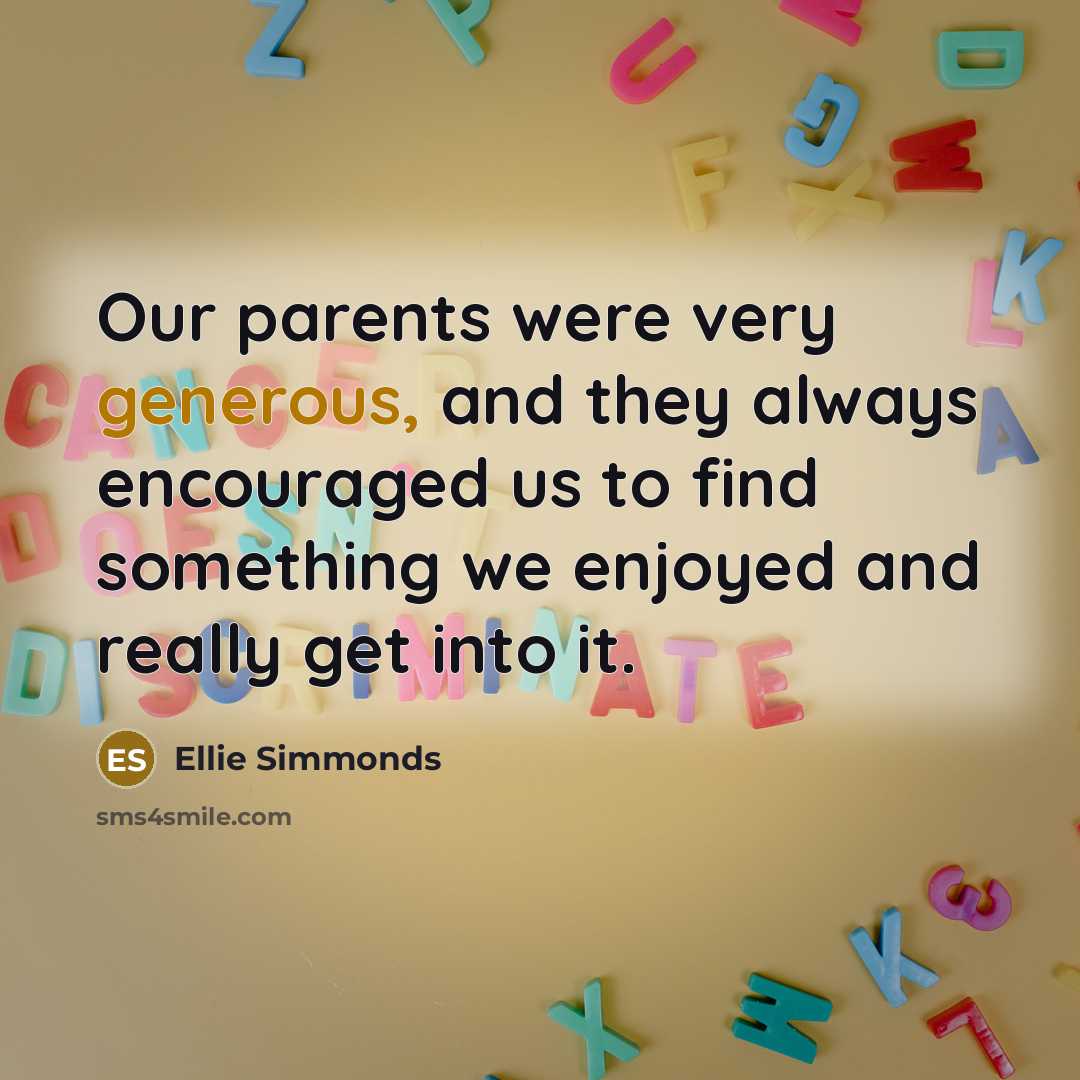 “Our parents were very generous, and they always encouraged us…” quote by Ellie Simmonds