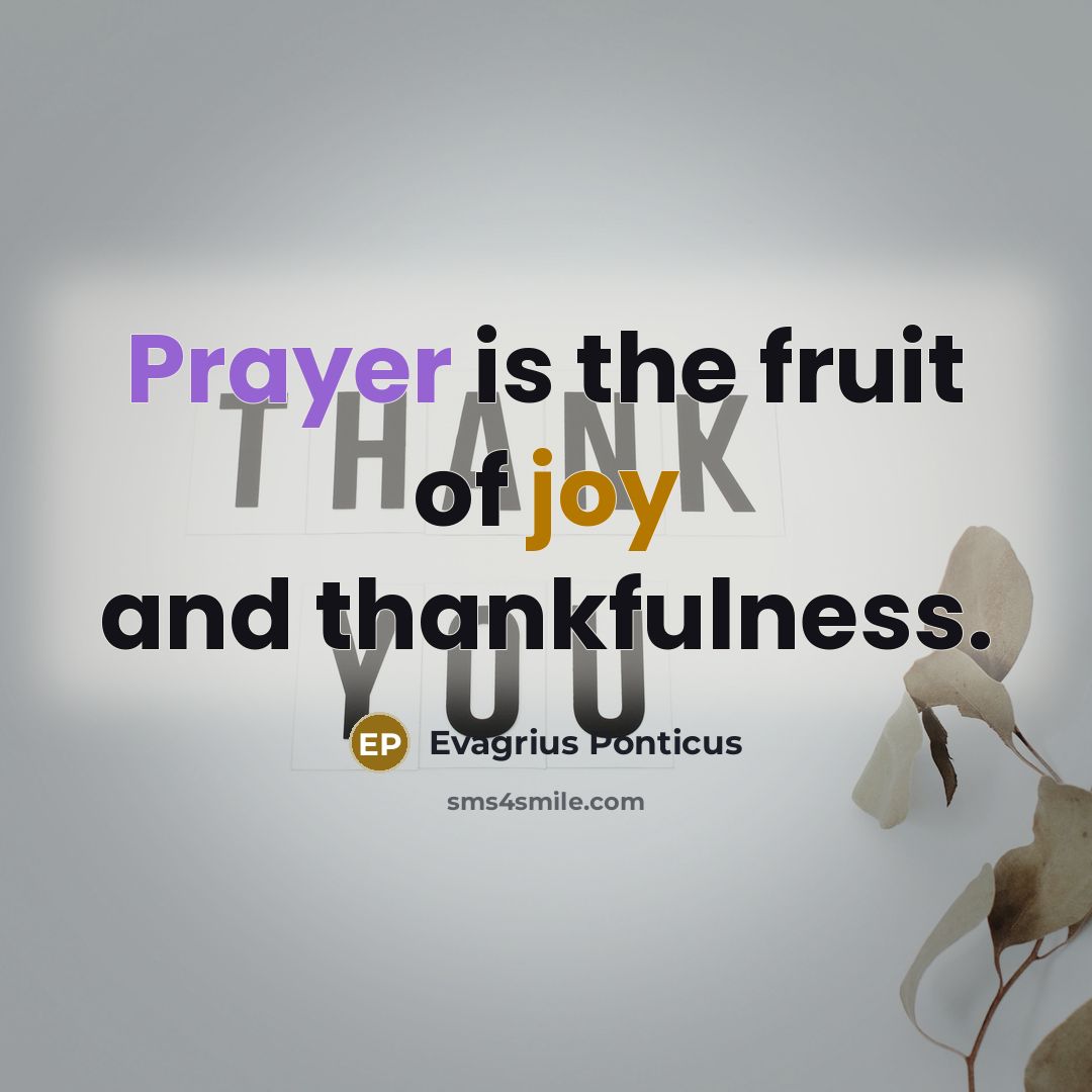 “Prayer is the fruit of joy and thankfulness.…” quote by Evagrius Ponticus