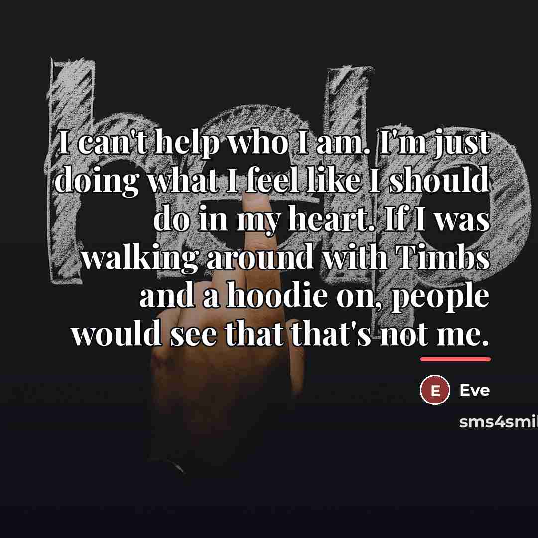 “I can't help who I am. I'm just doing what…” quote by Eve