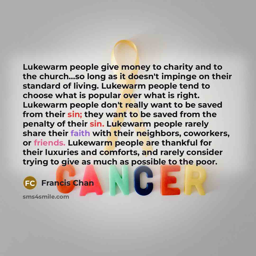 “Lukewarm people give money to charity and to the church...so…” quote by Francis Chan