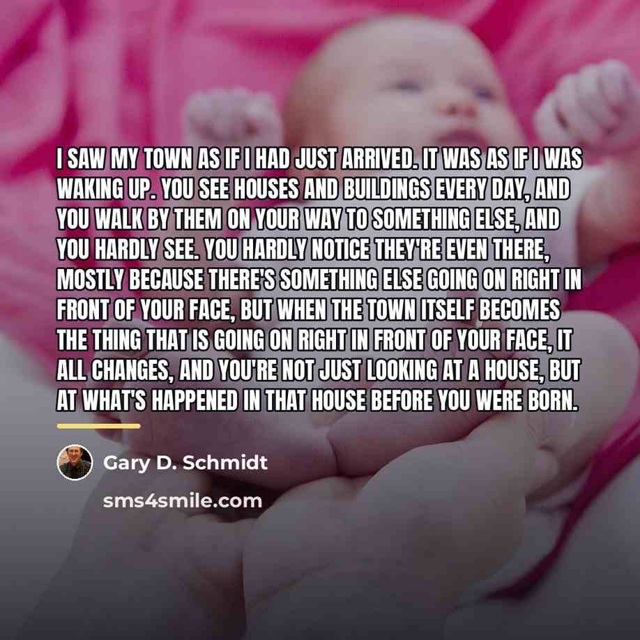 “I saw my town as if I had just arrived.…” quote by Gary D. Schmidt