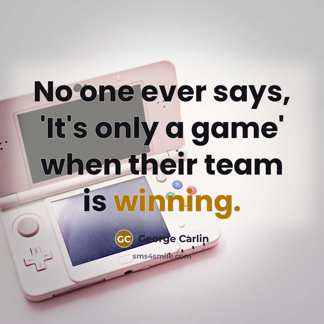 “No one ever says, 'It's only a game' when their…” quote by George Carlin