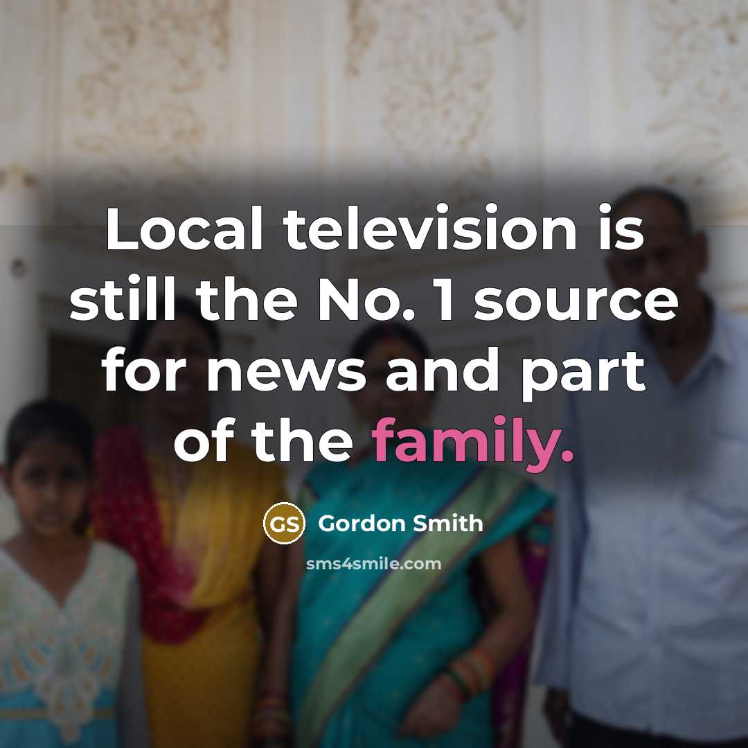 “Local television is still the No. 1 source for news…” quote by Gordon Smith