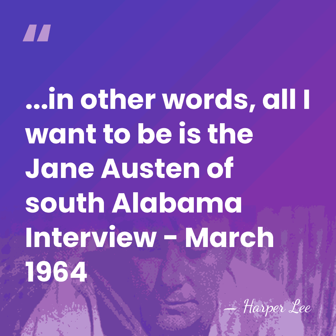 ...in other words, all I want to be is the Jane Austen&hellip; - Harper Lee